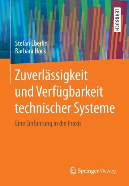 Cover for Stefan Eberlin · Zuverlassigkeit Und Verfugbarkeit Technischer Systeme: Eine Einfuhrung in Die Praxis (Paperback Book) [2014 edition] (2014)