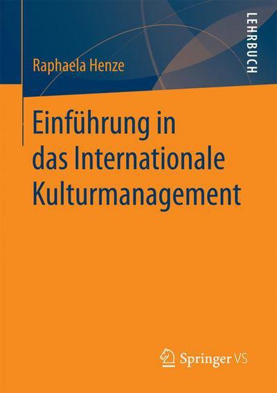 Cover for Raphaela Henze · Einfuhrung in Das Internationale Kulturmanagement (Pocketbok) [1. Aufl. 2017 edition] (2016)