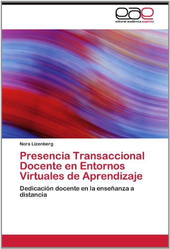 Cover for Nora Lizenberg · Presencia Transaccional Docente en Entornos Virtuales De Aprendizaje: Dedicación Docente en La Enseñanza a Distancia (Paperback Book) [Spanish edition] (2012)