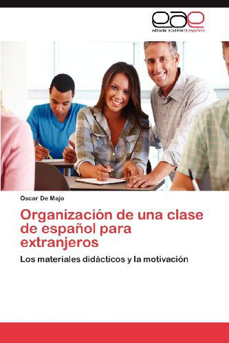 Cover for Oscar De Majo · Organización De Una Clase De Español Para Extranjeros: Los Materiales Didácticos Y La Motivación (Paperback Book) [Spanish edition] (2012)