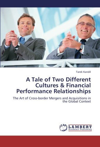 Cover for Tarek Kandil · A Tale of Two Different Cultures &amp; Financial Performance Relationships: the Art of Cross-border Mergers and Acquisitions in the Global Context (Paperback Book) (2012)