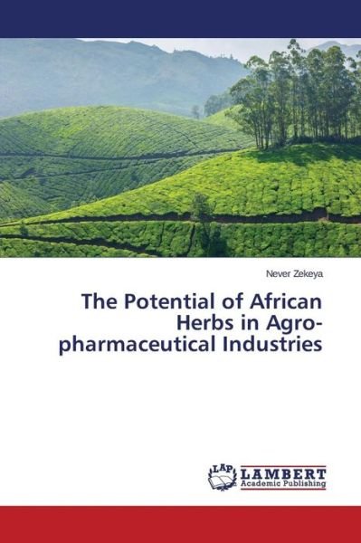 Cover for Zekeya Never · The Potential of African Herbs in Agro-pharmaceutical Industries (Taschenbuch) (2015)