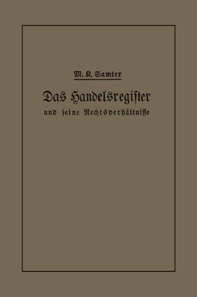 Cover for M Karl Samter · Das Handelsregister Und Seine Rechtsverhaltnisse in Kurzgefasster Darstellung Fur Juristen Und Kaufleute (Paperback Book) [Softcover Reprint of the Original 1st 1913 edition] (1913)