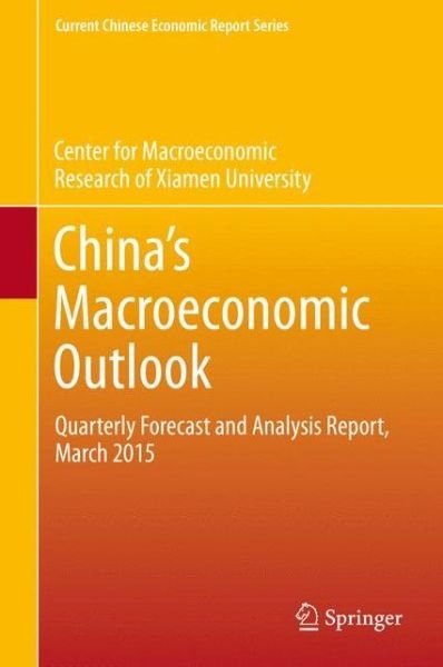 Cover for CMR of Xiamen University · China's Macroeconomic Outlook: Quarterly Forecast and Analysis Report, March 2015 - Current Chinese Economic Report Series (Pocketbok) [1st ed. 2016 edition] (2015)