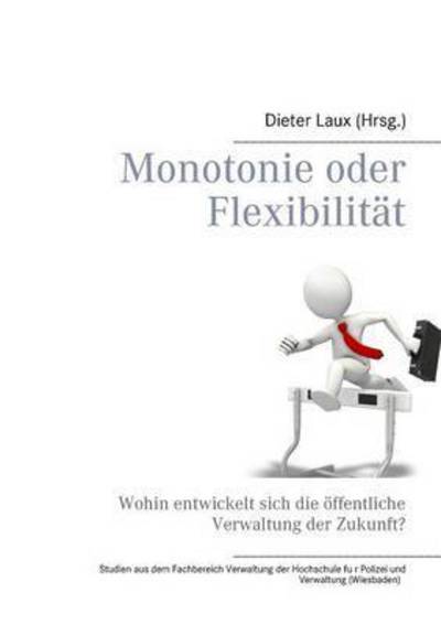 Cover for Monotonie oder Flexibilitat: Wohin entwickelt sich die oeffentliche Verwaltung der Zukunft? (Paperback Book) (2016)