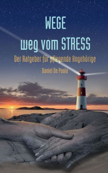 Cover for Daniel De Paola · Wege weg vom Stress: Der Ratgeber fur pflegende Angehoerige (Paperback Book) (2018)