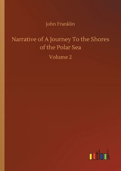 Cover for Sir John Franklin · Narrative of A Journey To the Shores of the Polar Sea: Volume 2 (Pocketbok) (2020)