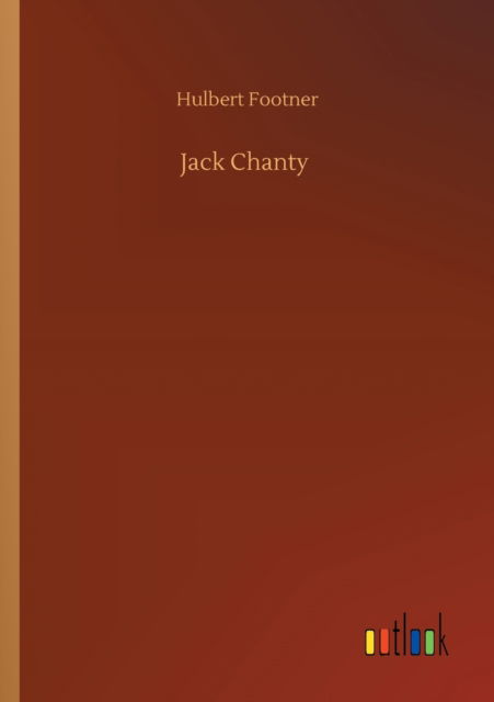 Jack Chanty - Hulbert Footner - Livres - Outlook Verlag - 9783752353723 - 27 juillet 2020