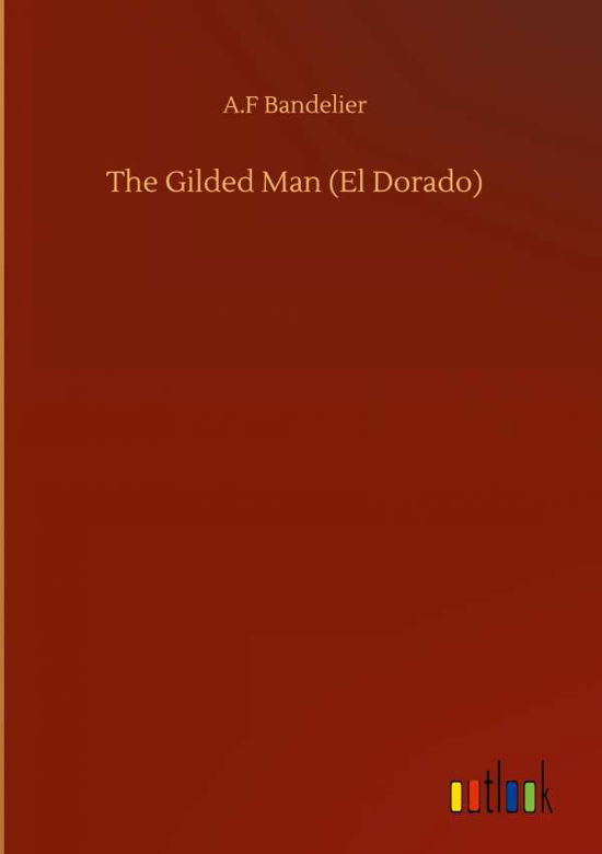 Cover for A F Bandelier · The Gilded Man (El Dorado) (Innbunden bok) (2020)