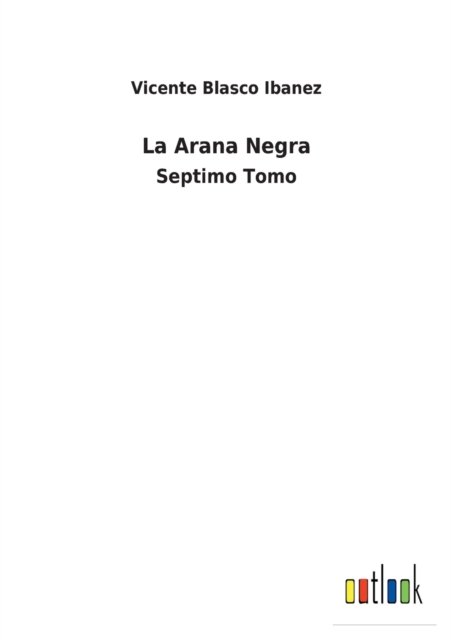 La Arana Negra - Vicente Blasco Ibanez - Books - Outlook Verlag - 9783752494723 - February 9, 2022