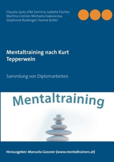 Cover for Claudia Jautz · Mentaltraining nach Kurt Tepperwein: Sammlung von Diplomarbeiten (Paperback Book) (2021)