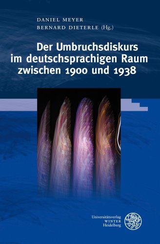 Cover for Daniel Meyer · Der Umbruchsdiskurs Im Deutschsprachigen Raum Zwischen 1900 Und 1938 (Beihefte Zum Euphorion) (German Edition) (Hardcover Book) [German edition] (2011)