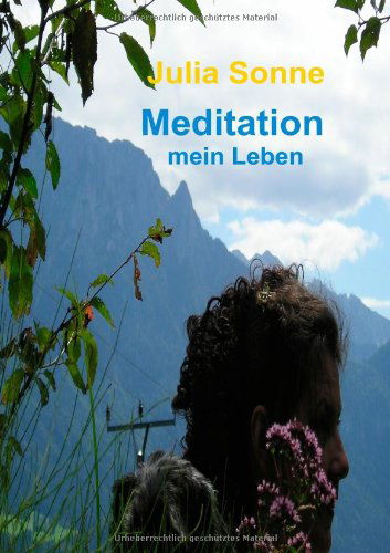 Cover for Julia Sonne · Meditation , Mein Leben (Paperback Book) [German edition] (2008)