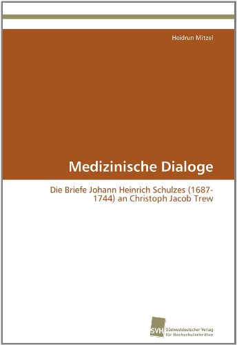 Cover for Heidrun Mitzel · Medizinische Dialoge: Die Briefe Johann Heinrich Schulzes (1687-1744) an Christoph Jacob Trew (Paperback Book) [German edition] (2011)