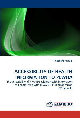 Cover for Penehafo Angula · Accessibility of Health Information to Plwha: the Accessibility of Hiv / Aids Related Health Information to People Living with Hiv / Aids in Khomas Region (Windhoek) (Paperback Book) (2010)