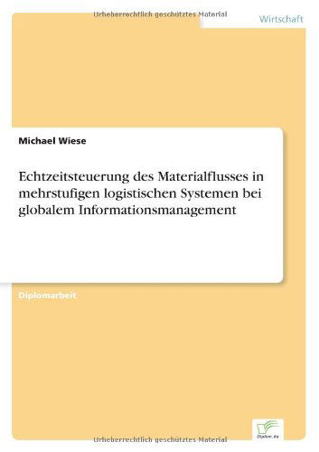 Cover for Wiese, Michael (University of Bonn Germany) · Echtzeitsteuerung des Materialflusses in mehrstufigen logistischen Systemen bei globalem Informationsmanagement (Paperback Book) [German edition] (2003)