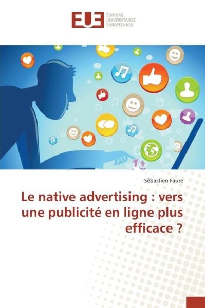Cover for Faure Sebastien · Le Native Advertising: Vers Une Publicite en Ligne Plus Efficace ? (Paperback Book) (2018)