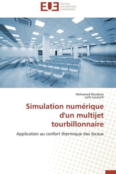 Cover for Larbi Loukarfi · Simulation Numérique D'un Multijet Tourbillonnaire: Application Au Confort Thermique Des Locaux (Paperback Book) [French edition] (2018)