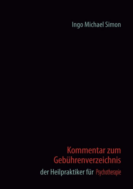 Cover for Ingo Michael Simon · Kommentar Zum Geb Hrenverzeichnis Der Heilpraktiker Fur Psychotherapie (Paperback Book) [German edition] (2011)