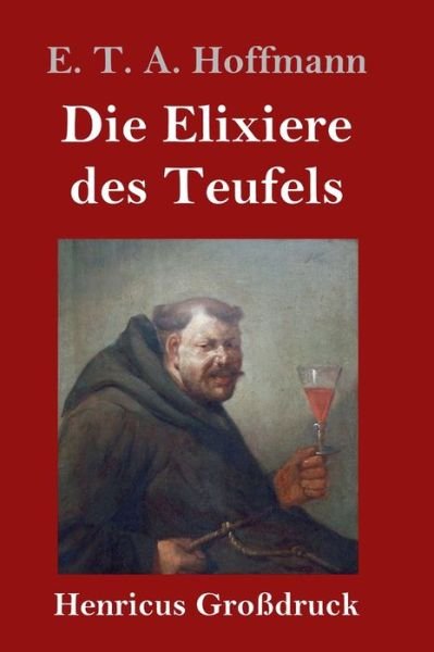 Cover for E T a Hoffmann · Die Elixiere des Teufels (Grossdruck) (Gebundenes Buch) (2019)