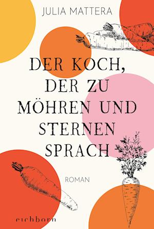 Cover for Julia Mattera · Der Koch, der zu Möhren und Sternen sprach (Book) (2024)