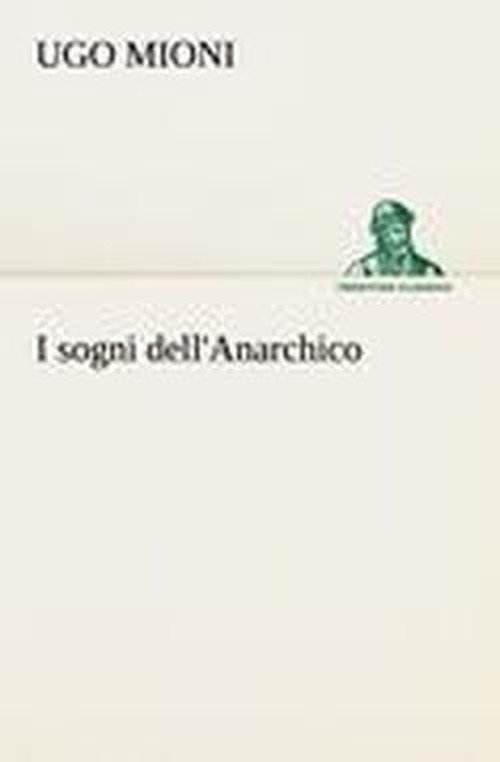 Cover for Ugo Mioni · I Sogni Dell'anarchico (Tredition Classics) (Italian Edition) (Paperback Book) [Italian edition] (2012)