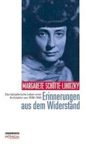 Erinnerungen aus dem Widerstand - Margarete Schütte-Lihotzky - Books - Promedia Verlagsges. Mbh - 9783853713723 - March 11, 2014