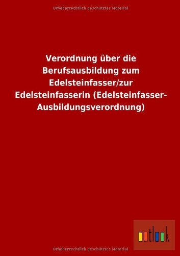 Cover for Ohne Autor · Verordnung Uber Die Berufsausbildung Zum Edelsteinfasser / Zur Edelsteinfasserin (Edelsteinfasser-ausbildungsverordnung) (German Edition) (Paperback Book) [German edition] (2013)