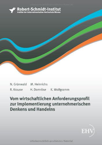 Vom Wirtschaftlichen Anforderungsprofil Zur Implementierung Unternehmerischen Denkens Und Handelns - N. Gruenwald - Książki - Europäischer Hochschulverlag - 9783867417723 - 8 maja 2012