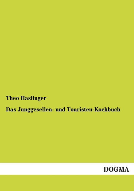 Cover for Theo Haslinger · Das Junggesellen- Und Touristen-kochbuch (Taschenbuch) [German, 1 edition] (2012)