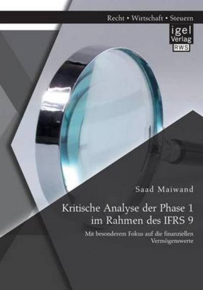 Cover for Saad Maiwand · Kritische Analyse der Phase 1 im Rahmen des IFRS 9: Mit besonderem Fokus auf die finanziellen Vermoegenswerte (Paperback Bog) [German edition] (2014)