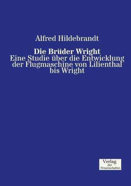 Die Brüder Wright - Alfred Hildebrandt - Books - Verlag der Wissenschaften - 9783957002723 - November 21, 2019