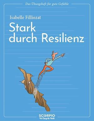 Cover for Isabelle Filliozat · Das Übungsheft für gute Gefühle - Stark durch Resilienz (Taschenbuch) (2022)