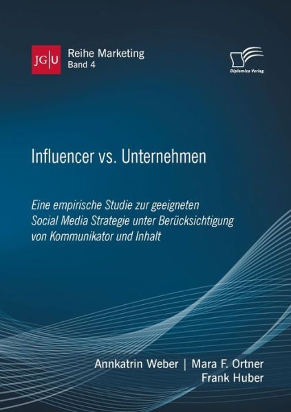 Cover for Frank Huber · Influencer vs. Unternehmen: Eine empirische Studie zur geeigneten Social Media Strategie unter Berucksichtigung von Kommunikator und Inhalt (Paperback Book) (2020)