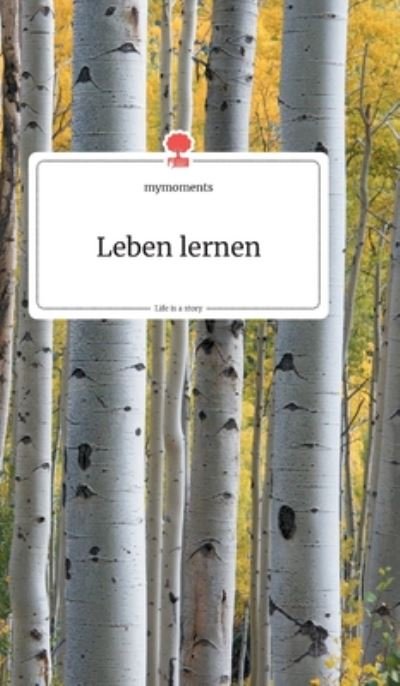 Cover for Mymoments · Leben lernen. Life is a Story - story.one (Hardcover Book) (2019)