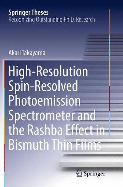 Akari Takayama · High-Resolution Spin-Resolved Photoemission Spectrometer and the Rashba Effect in Bismuth Thin Films - Springer Theses (Paperback Bog) [Softcover reprint of the original 1st ed. 2015 edition] (2016)