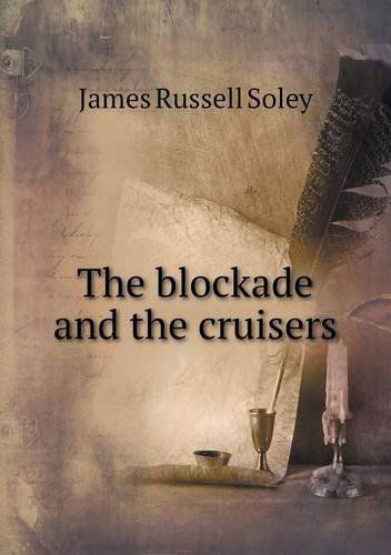 Cover for James Russell Soley · The Blockade and the Cruisers (Paperback Book) (2013)