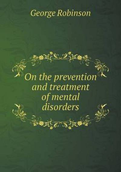 Cover for George Robinson · On the Prevention and Treatment of Mental Disorders (Pocketbok) (2015)