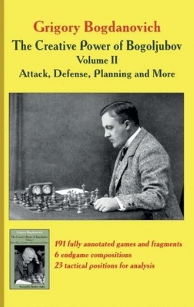 Cover for Grigory Bogdanovich · The Creative Power of Bogoljubov Volume II: Attack, Defense, Planning and More (Hardcover Book) [Annotated edition] (2021)