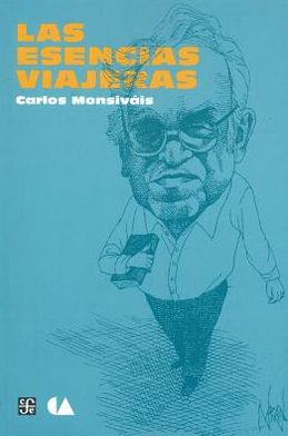 Las Esencias Viajeras. (Hacia Una Crónica Cultural Del Bicentenario De La Independencia) (Spanish Edition) - Carlos Monsiváis - Books - Fondo de Cultura Económica - 9786075161723 - December 31, 2012