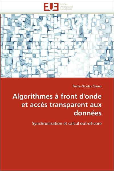 Cover for Pierre-nicolas Clauss · Algorithmes À Front D'onde et Accès Transparent Aux Données: Synchronisation et Calcul Out-of-core (Paperback Book) [French edition] (2018)