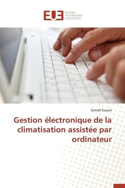 Gestion Electronique De La Climatisation Assistee Par Ordinateur - Essassi Samah - Bücher - Editions Universitaires Europeennes - 9786131520723 - 28. Februar 2018