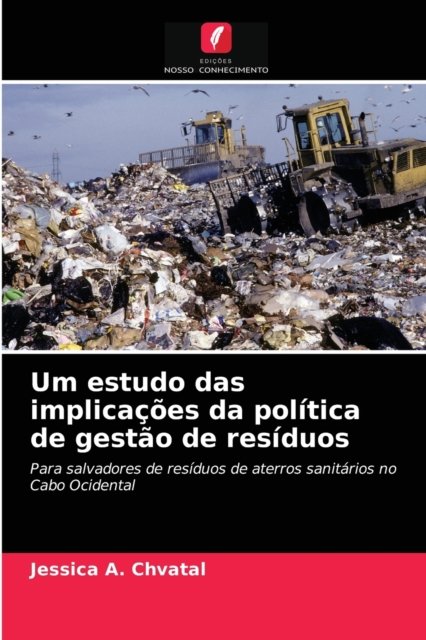 Cover for Jessica A Chvatal · Um estudo das implicacoes da politica de gestao de residuos (Pocketbok) (2021)
