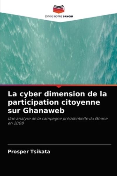 Cover for Prosper Tsikata · La cyber dimension de la participation citoyenne sur Ghanaweb (Paperback Book) (2021)