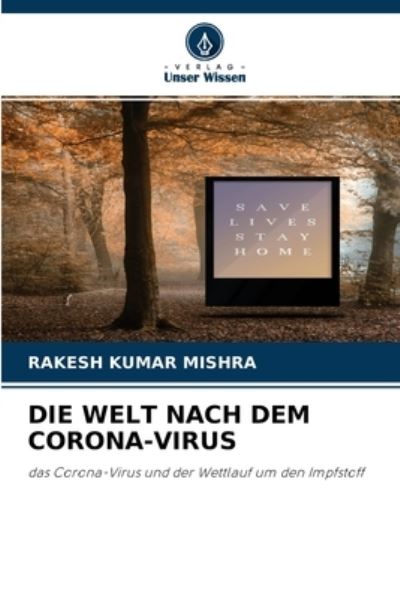 Die Welt Nach Dem Corona-Virus - Rakesh Kumar Mishra - Books - Verlag Unser Wissen - 9786204103723 - September 23, 2021