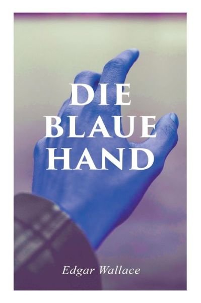 Cover for Edgar Wallace · Die blaue Hand (Paperback Bog) (2018)