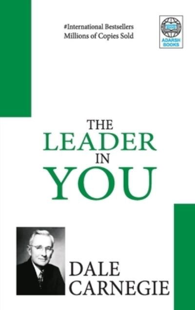 The Leader in You - Dale Carnegie - Kirjat - Adarsh Books - 9788183631723 - 2021