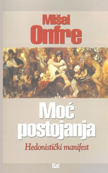 Cover for Misel Onfre · Moc Postojanja: Hedonisticki Manifest (Paperback Book) (2015)