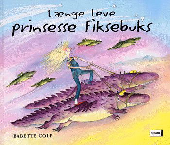 Cover for Babette Cole · Længe leve prinsesse Fiksebuks (Bound Book) [1. wydanie] (2005)