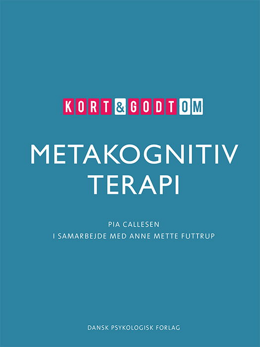 Cover for I Samarbejde med Anne Mette Futtrup Pia Callesen · Kort &amp; godt: Kort &amp; godt om METAKOGNITIV TERAPI (Sewn Spine Book) [1. wydanie] (2025)